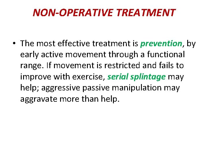 NON-OPERATIVE TREATMENT • The most effective treatment is prevention, by early active movement through