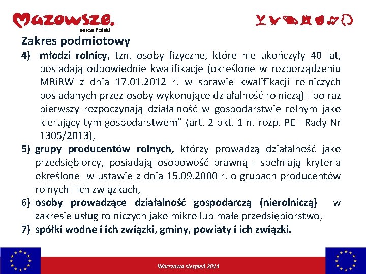 Zakres podmiotowy 4) młodzi rolnicy, tzn. osoby fizyczne, które nie ukończyły 40 lat, posiadają