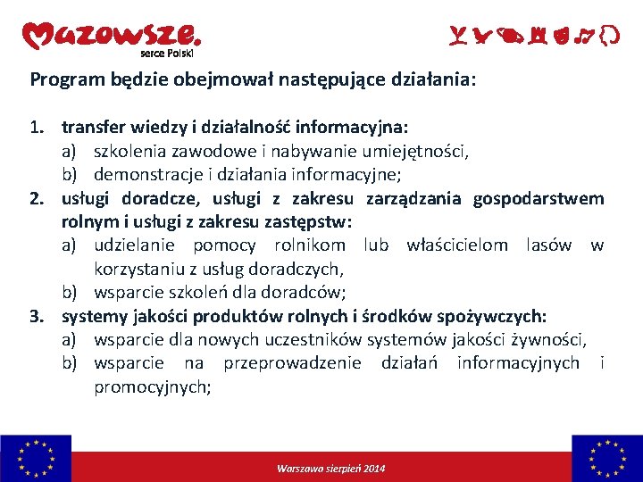Program będzie obejmował następujące działania: 1. transfer wiedzy i działalność informacyjna: a) szkolenia zawodowe
