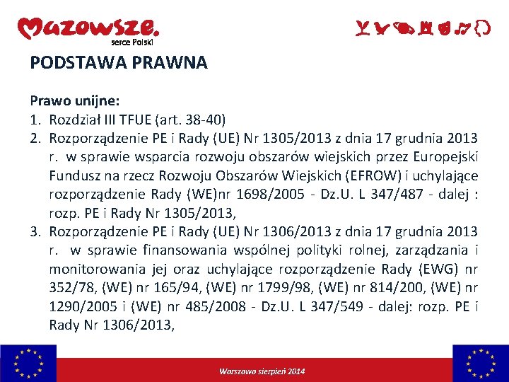 PODSTAWA PRAWNA Prawo unijne: 1. Rozdział III TFUE (art. 38 -40) 2. Rozporządzenie PE