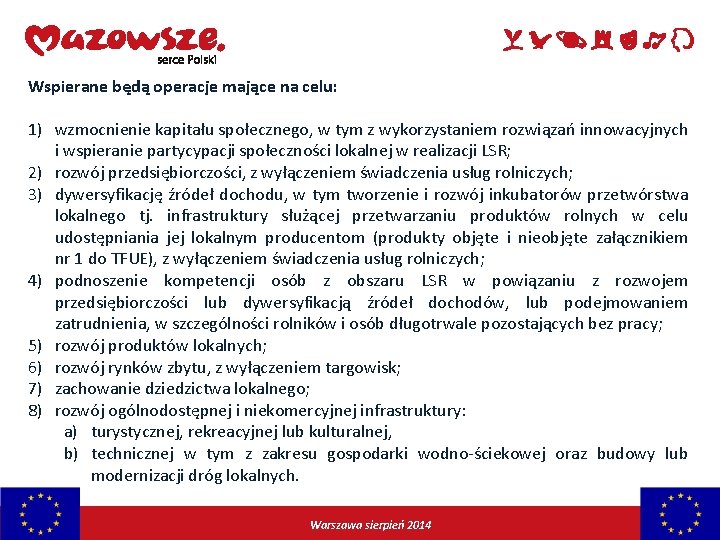 Wspierane będą operacje mające na celu: 1) wzmocnienie kapitału społecznego, w tym z wykorzystaniem