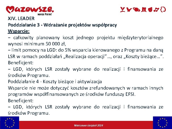 XIV. LEADER Poddziałanie 3 - Wdrażanie projektów współpracy Wsparcie: − całkowity planowany koszt jednego