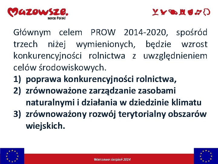 Głównym celem PROW 2014 -2020, spośród trzech niżej wymienionych, będzie wzrost konkurencyjności rolnictwa z