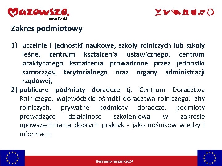 Zakres podmiotowy 1) uczelnie i jednostki naukowe, szkoły rolniczych lub szkoły leśne, centrum kształcenia