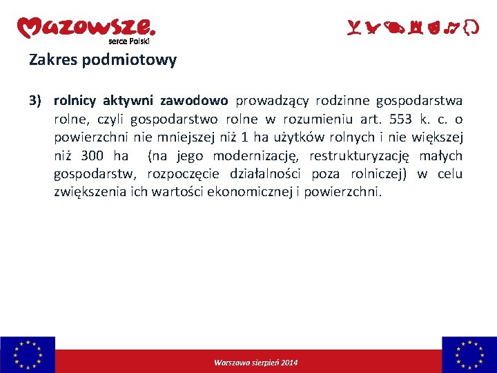 Zakres podmiotowy 3) rolnicy aktywni zawodowo prowadzący rodzinne gospodarstwa rolne, czyli gospodarstwo rolne w