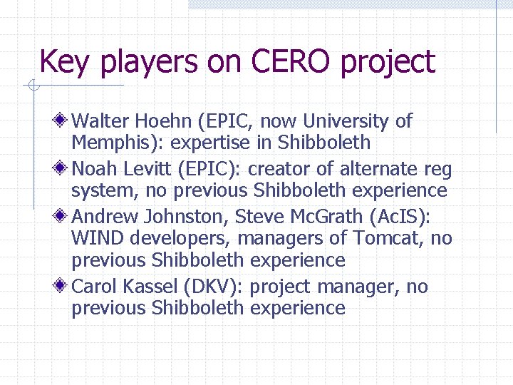 Key players on CERO project Walter Hoehn (EPIC, now University of Memphis): expertise in