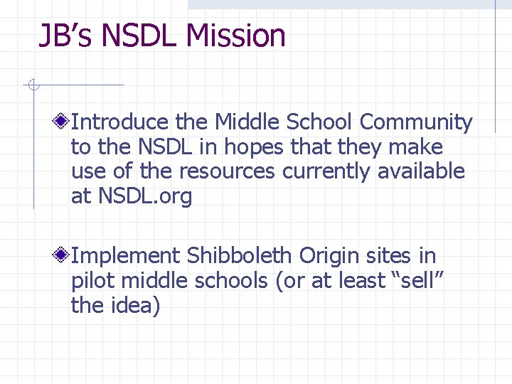 JB’s NSDL Mission Introduce the Middle School Community to the NSDL in hopes that