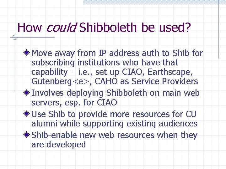 How could Shibboleth be used? Move away from IP address auth to Shib for