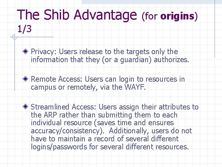 The Shib Advantage (for origins) 1/3 Privacy: Users release to the targets only the