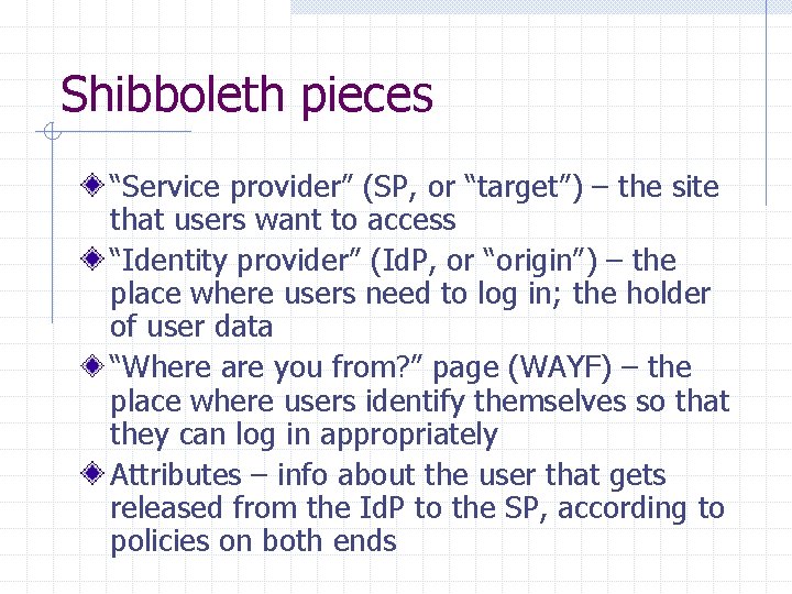 Shibboleth pieces “Service provider” (SP, or “target”) – the site that users want to
