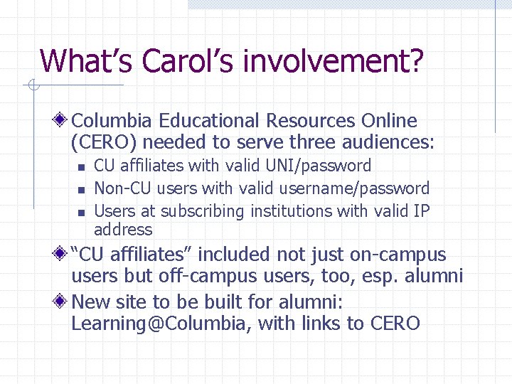 What’s Carol’s involvement? Columbia Educational Resources Online (CERO) needed to serve three audiences: n