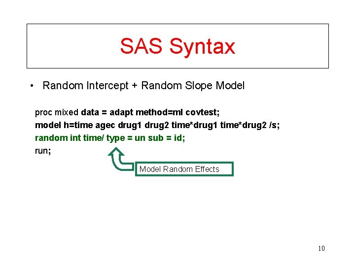 SAS Syntax • Random Intercept + Random Slope Model proc mixed data = adapt