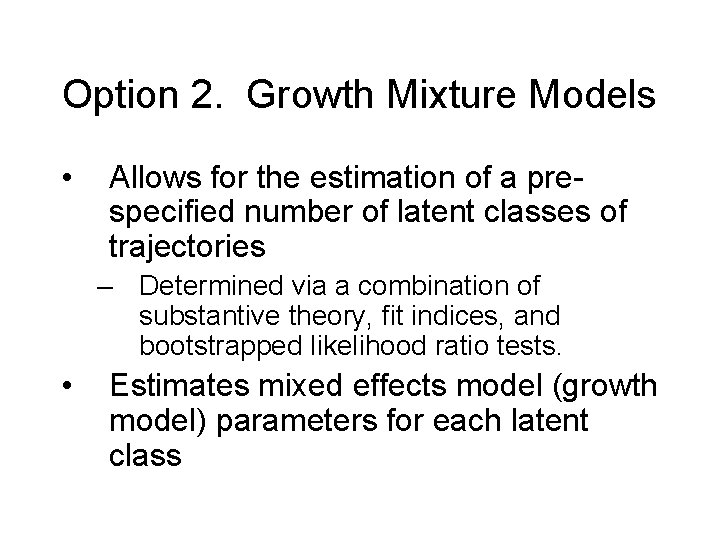 Option 2. Growth Mixture Models • Allows for the estimation of a prespecified number