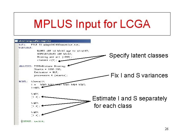 MPLUS Input for LCGA Specify latent classes Fix I and S variances Estimate I