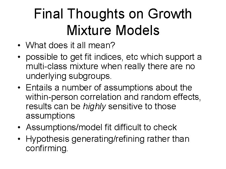 Final Thoughts on Growth Mixture Models • What does it all mean? • possible