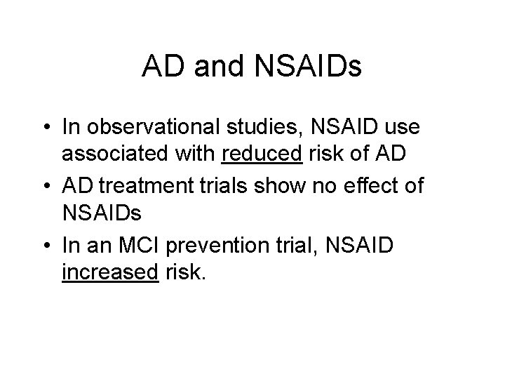 AD and NSAIDs • In observational studies, NSAID use associated with reduced risk of