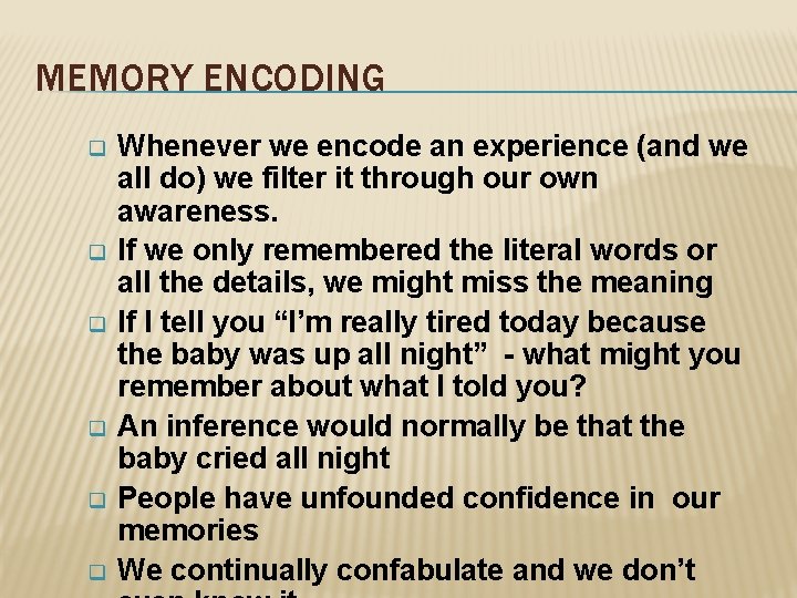MEMORY ENCODING q q q Whenever we encode an experience (and we all do)