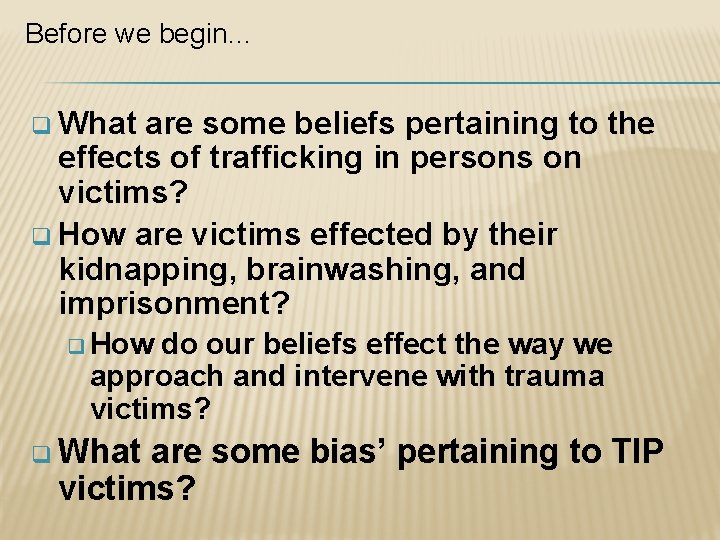 Before we begin… q What are some beliefs pertaining to the effects of trafficking
