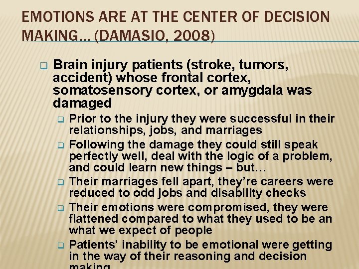 EMOTIONS ARE AT THE CENTER OF DECISION MAKING… (DAMASIO, 2008) q Brain injury patients