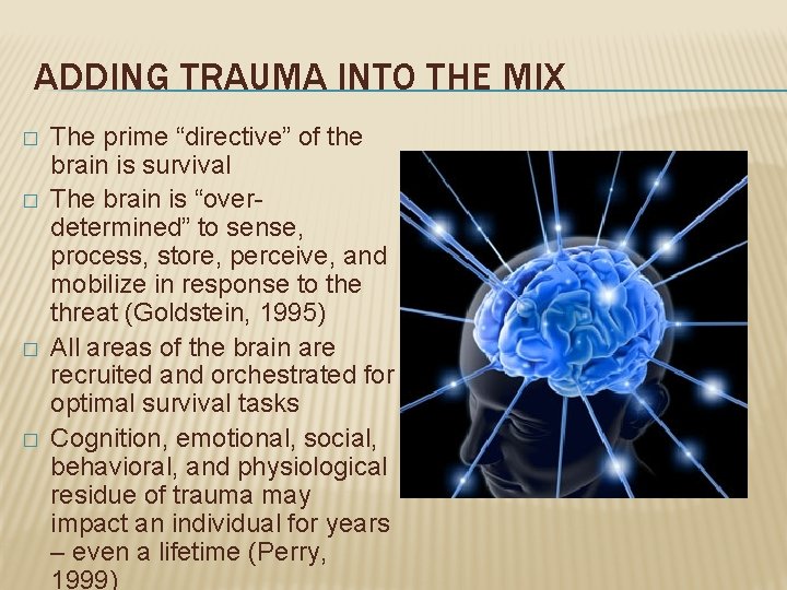 ADDING TRAUMA INTO THE MIX � � The prime “directive” of the brain is