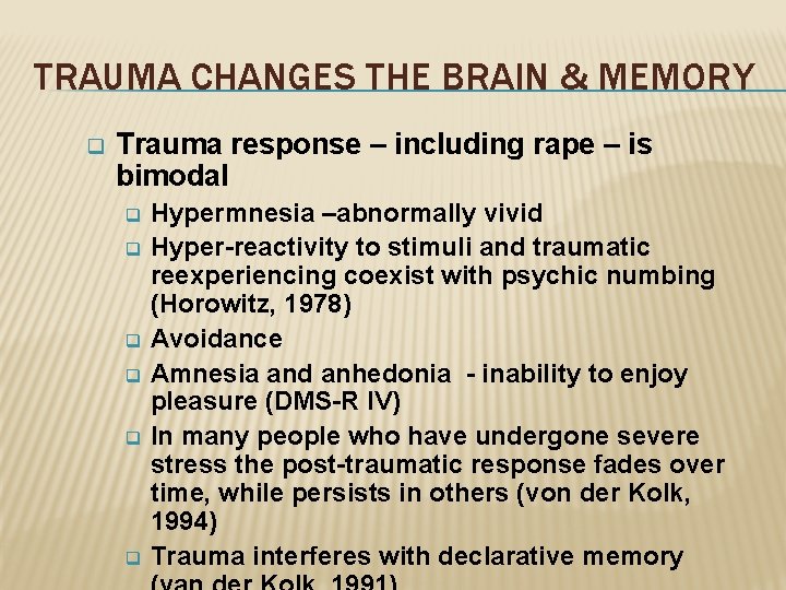 TRAUMA CHANGES THE BRAIN & MEMORY q Trauma response – including rape – is