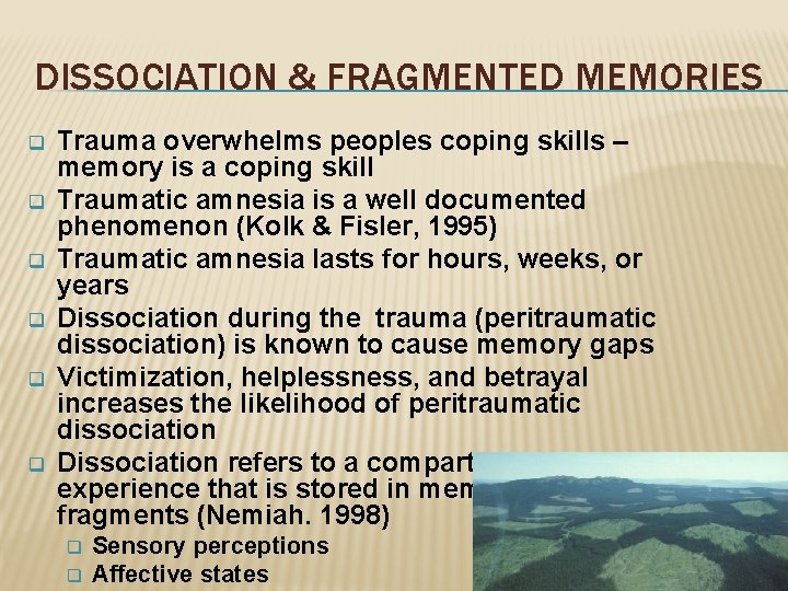 DISSOCIATION & FRAGMENTED MEMORIES q q q Trauma overwhelms peoples coping skills – memory