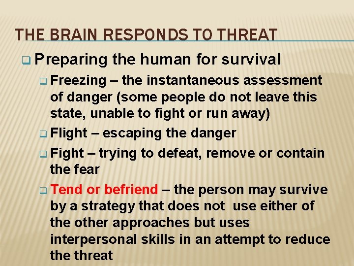 THE BRAIN RESPONDS TO THREAT q Preparing q Freezing the human for survival –