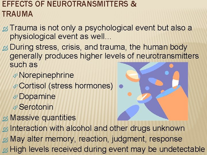 EFFECTS OF NEUROTRANSMITTERS & TRAUMA Trauma is not only a psychological event but also