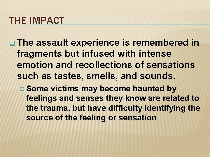 THE IMPACT q The assault experience is remembered in fragments but infused with intense