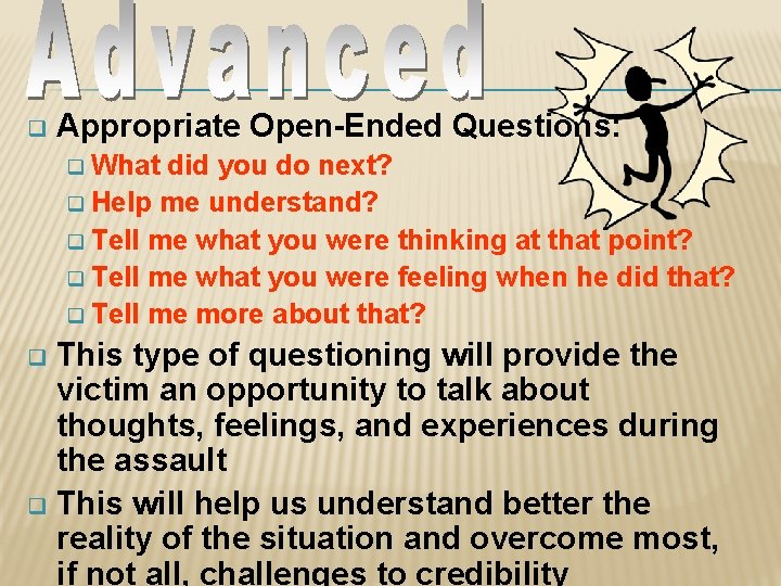 q Appropriate Open-Ended Questions: What did you do next? q Help me understand? q