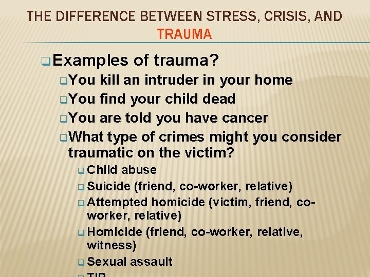 THE DIFFERENCE BETWEEN STRESS, CRISIS, AND TRAUMA q Examples of trauma? q. You kill