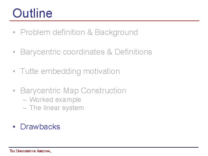 Outline • Problem definition & Background • Barycentric coordinates & Definitions • Tutte embedding