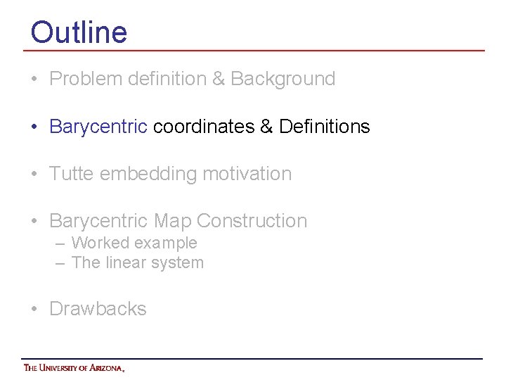 Outline • Problem definition & Background • Barycentric coordinates & Definitions • Tutte embedding