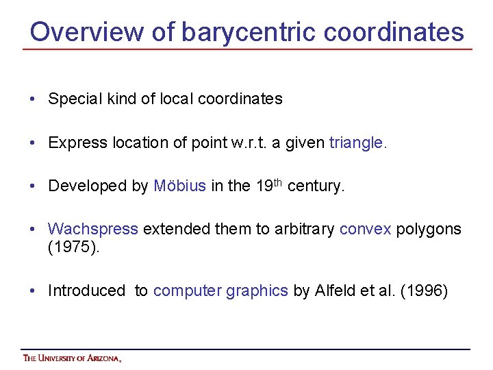 Overview of barycentric coordinates • Special kind of local coordinates • Express location of