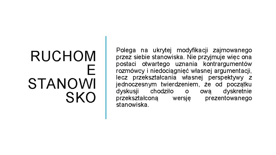 RUCHOM E STANOWI SKO Polega na ukrytej modyfikacji zajmowanego przez siebie stanowiska. Nie przyjmuje