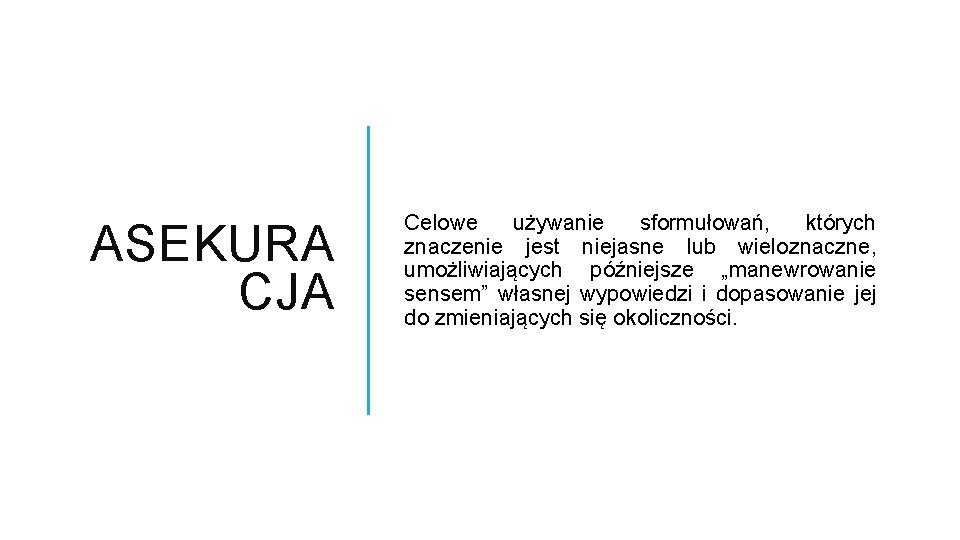 ASEKURA CJA Celowe używanie sformułowań, których znaczenie jest niejasne lub wieloznaczne, umożliwiających późniejsze „manewrowanie