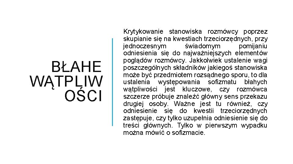 BŁAHE WĄTPLIW OŚCI Krytykowanie stanowiska rozmówcy poprzez skupianie się na kwestiach trzeciorzędnych, przy jednoczesnym