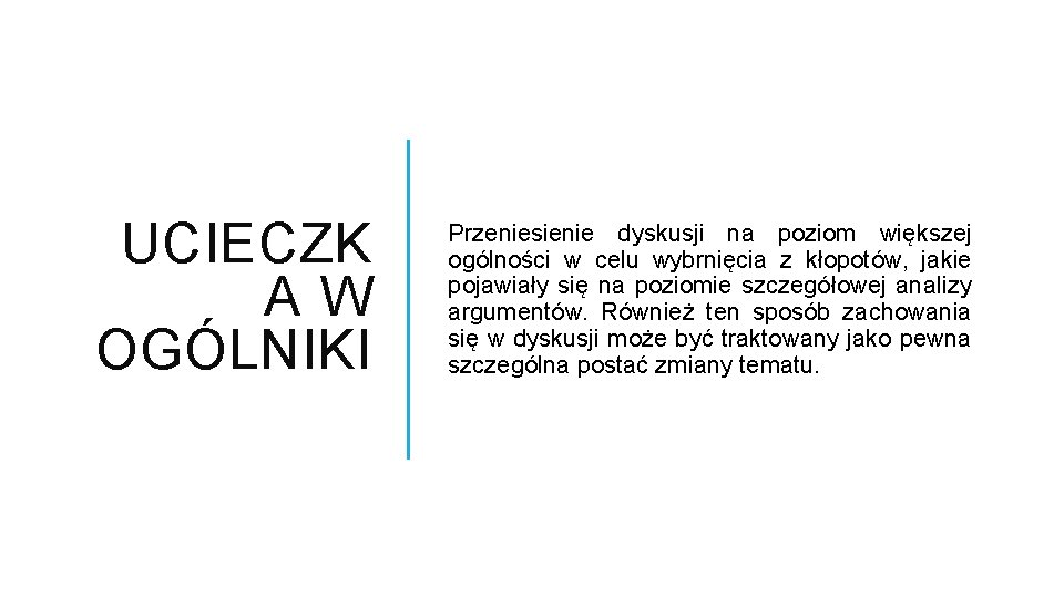 UCIECZK A W OGÓLNIKI Przeniesienie dyskusji na poziom większej ogólności w celu wybrnięcia z