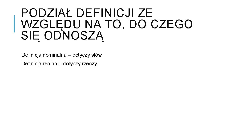 PODZIAŁ DEFINICJI ZE WZGLĘDU NA TO, DO CZEGO SIĘ ODNOSZĄ Definicja nominalna – dotyczy