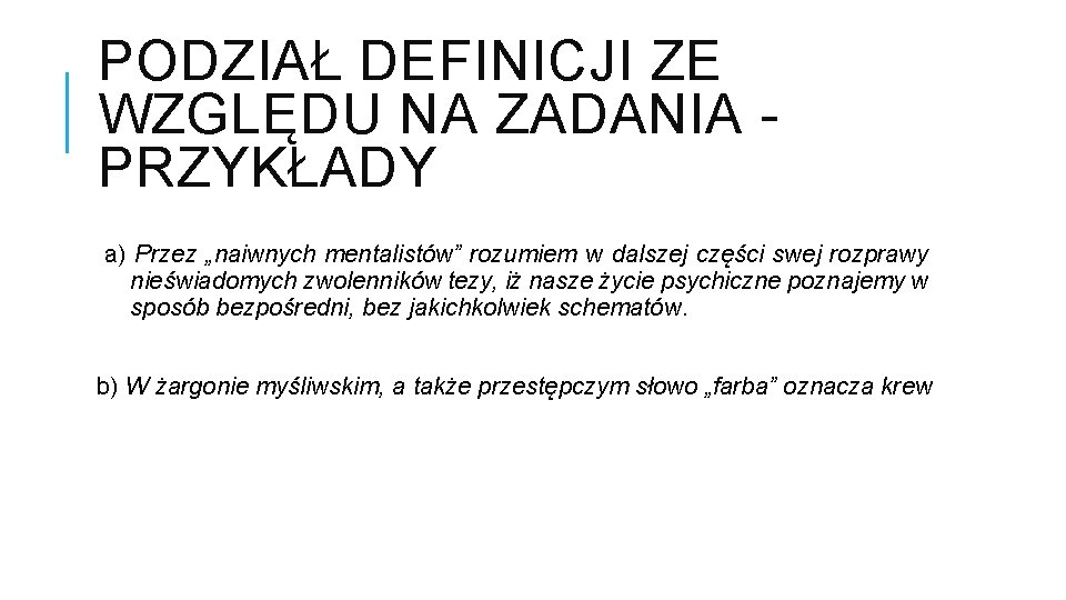 PODZIAŁ DEFINICJI ZE WZGLĘDU NA ZADANIA - PRZYKŁADY a) Przez „naiwnych mentalistów” rozumiem w