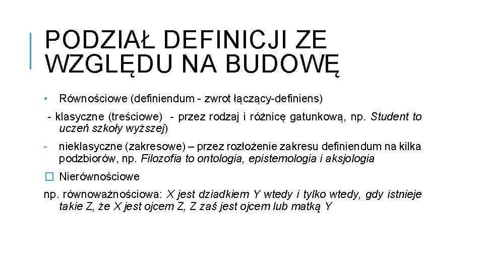 PODZIAŁ DEFINICJI ZE WZGLĘDU NA BUDOWĘ • Równościowe (definiendum - zwrot łączący-definiens) - klasyczne