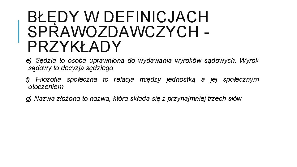 BŁĘDY W DEFINICJACH SPRAWOZDAWCZYCH - PRZYKŁADY e) Sędzia to osoba uprawniona do wydawania wyroków