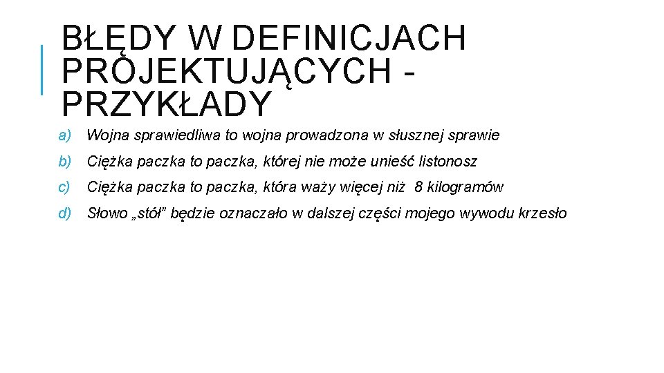 BŁĘDY W DEFINICJACH PROJEKTUJĄCYCH - PRZYKŁADY a) Wojna sprawiedliwa to wojna prowadzona w słusznej