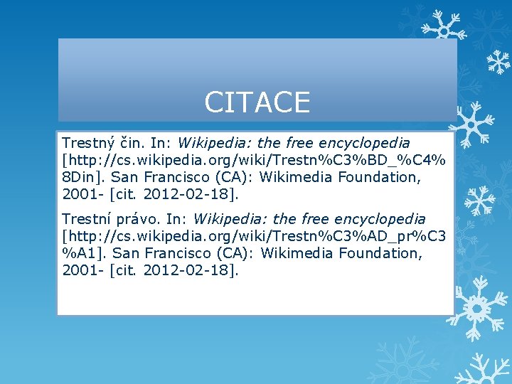 CITACE Trestný čin. In: Wikipedia: the free encyclopedia [http: //cs. wikipedia. org/wiki/Trestn%C 3%BD_%C 4%