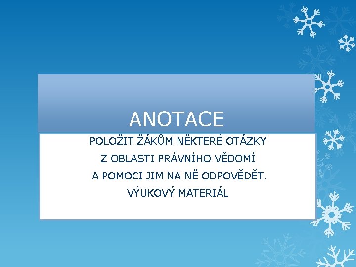 ANOTACE POLOŽIT ŽÁKŮM NĚKTERÉ OTÁZKY Z OBLASTI PRÁVNÍHO VĚDOMÍ A POMOCI JIM NA NĚ