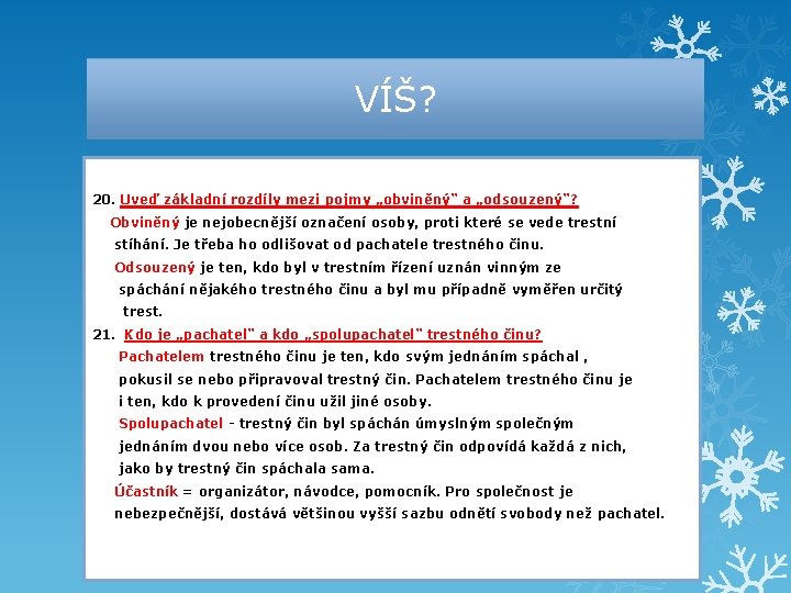 VÍŠ? 20. Uveď základní rozdíly mezi pojmy „obviněný“ a „odsouzený“? Obviněný je nejobecnější označení