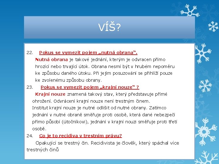 VÍŠ? 22. Pokus se vymezit pojem „nutná obrana“. Nutná obrana je takové jednání, kterým