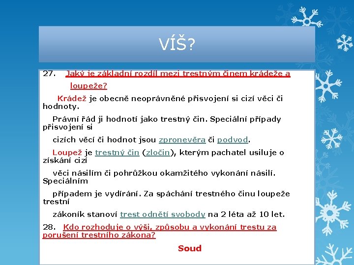 VÍŠ? 27. Jaký je základní rozdíl mezi trestným činem krádeže a loupeže? Krádež je