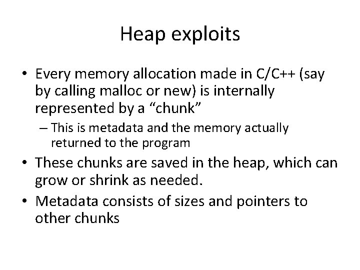 Heap exploits • Every memory allocation made in C/C++ (say by calling malloc or Heap exploits • Every memory allocation made in C/C++ (say by calling malloc or