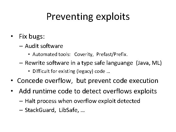 Preventing exploits • Fix bugs: – Audit software • Automated tools: Coverity, Prefast/Prefix. – Preventing exploits • Fix bugs: – Audit software • Automated tools: Coverity, Prefast/Prefix. –